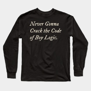 Never Gonna Crack the Code of Boy Logic Long Sleeve T-Shirt